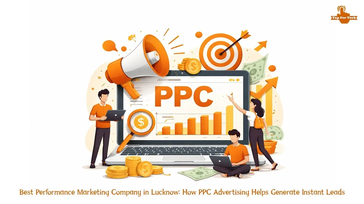 Best Performance Marketing Company in Lucknow: How PPC Advertising Helps Generate Instant Leads